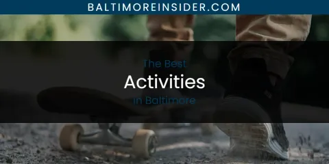 Best Activities in Baltimore: Our Expert Picks