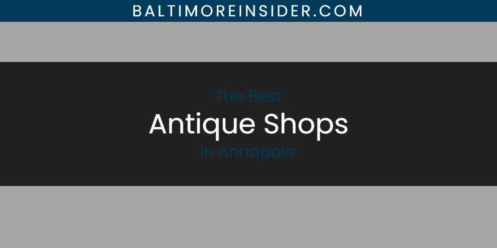 The Absolute Best Antique Shops in Annapolis  [Updated 2025]