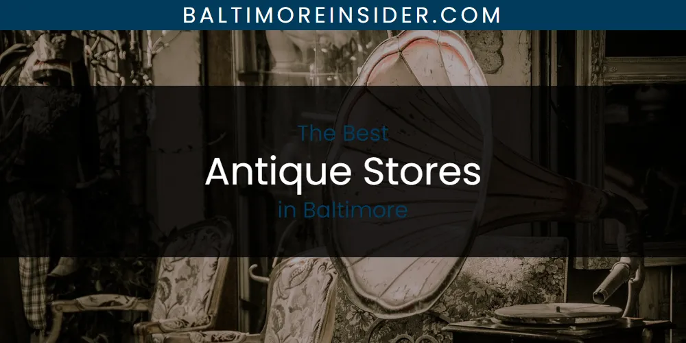 The Absolute Best Antique Stores in Baltimore  [Updated 2025]