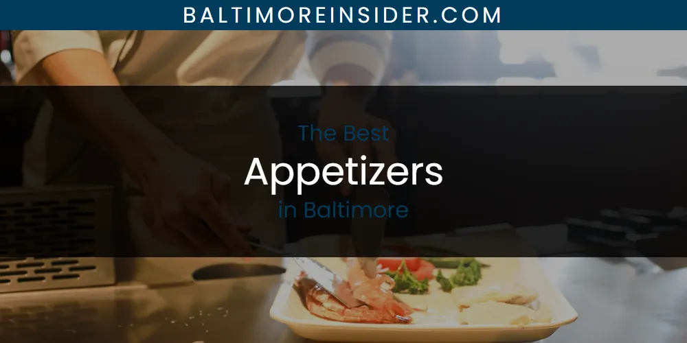 The Absolute Best Appetizers in Baltimore  [Updated 2025]