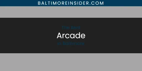 The Top-Rated Arcade in Baltimore