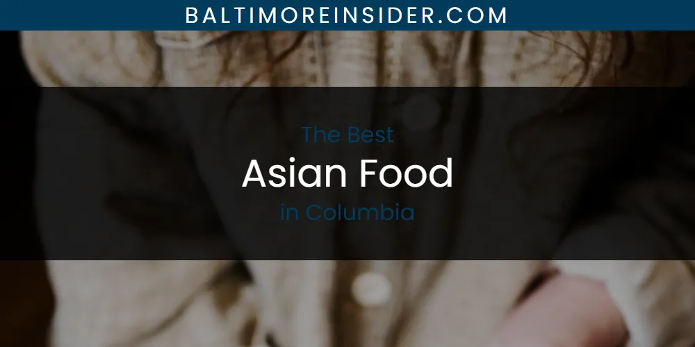 The Absolute Best Asian Food in Columbia  [Updated 2025]