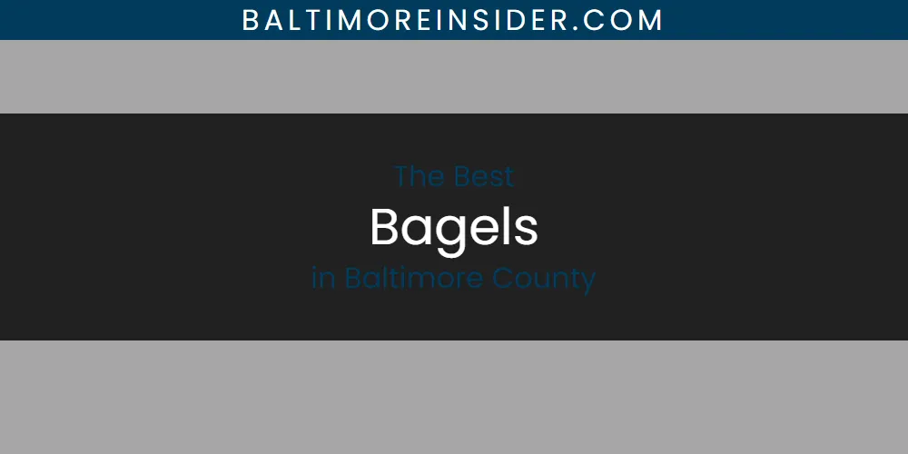 The Absolute Best Bagels in Baltimore County  [Updated 2025]