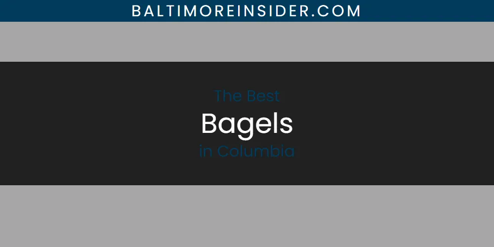 The Absolute Best Bagels in Columbia  [Updated 2025]