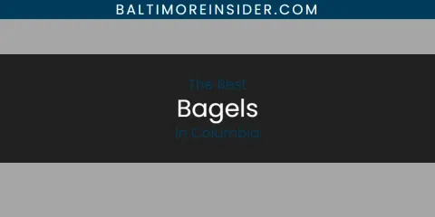 Columbia's Best Bagels Spots