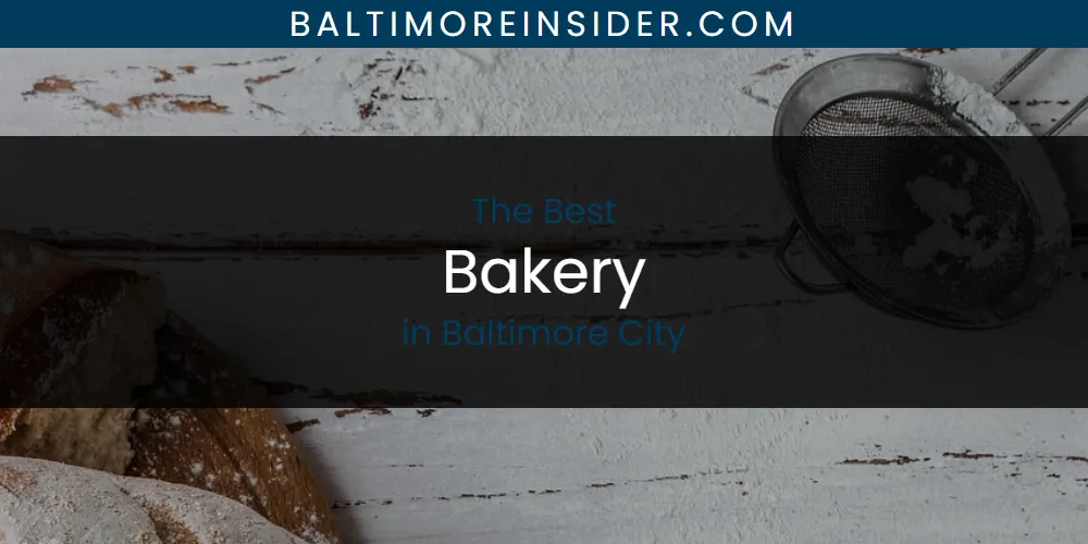 The Absolute Best Bakery in Baltimore City  [Updated 2025]
