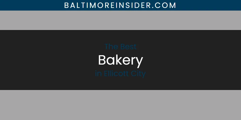 Best Bakery in Ellicott City: 2026 Ultimate Guide