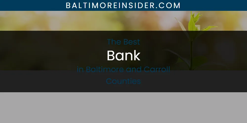 The Absolute Best Bank in Baltimore and Carroll Counties  [Updated 2025]