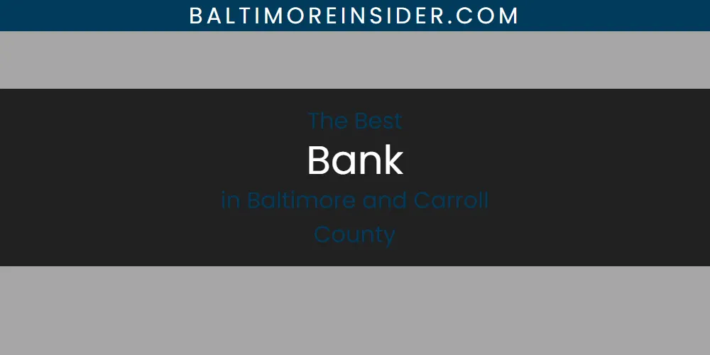 The Absolute Best Bank in Baltimore and Carroll County  [Updated 2025]