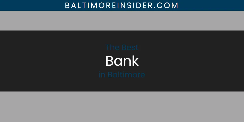 The Absolute Best Bank in Baltimore  [Updated 2025]