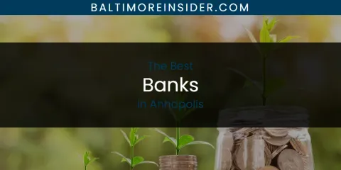 Ranked: Best Banks in Annapolis