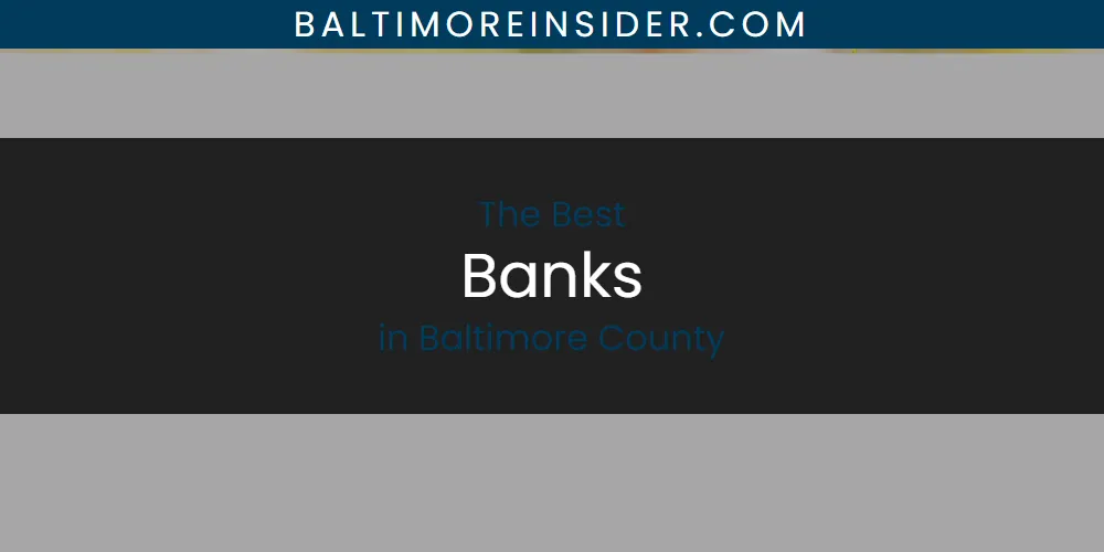 The Absolute Best Banks in Baltimore County  [Updated 2025]