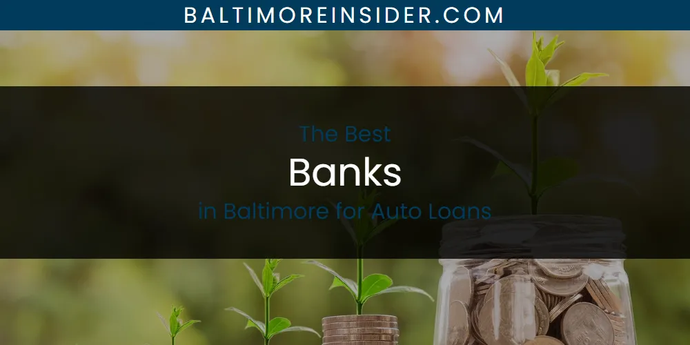 The Absolute Best Banks in Baltimore for Auto Loans  [Updated 2025]
