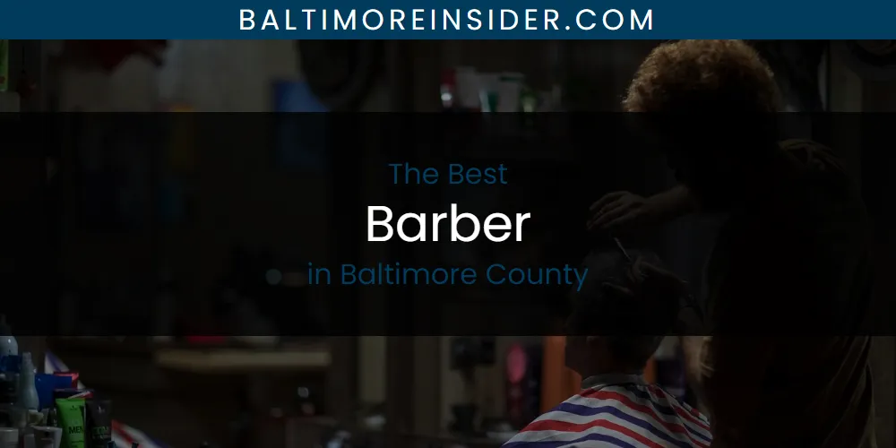 The Absolute Best Barber in Baltimore County  [Updated 2025]