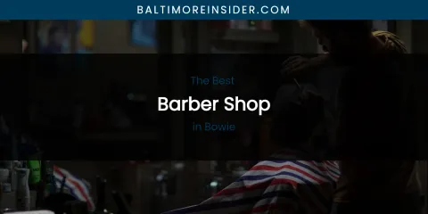 The Absolute Best Barber Shop in Bowie