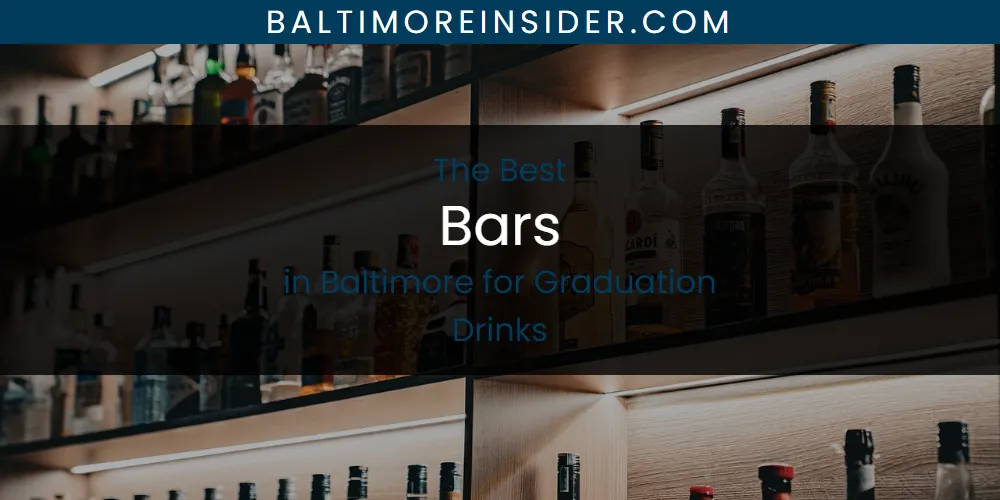 The Absolute Best Bars in Baltimore for Graduation Drinks  [Updated 2025]