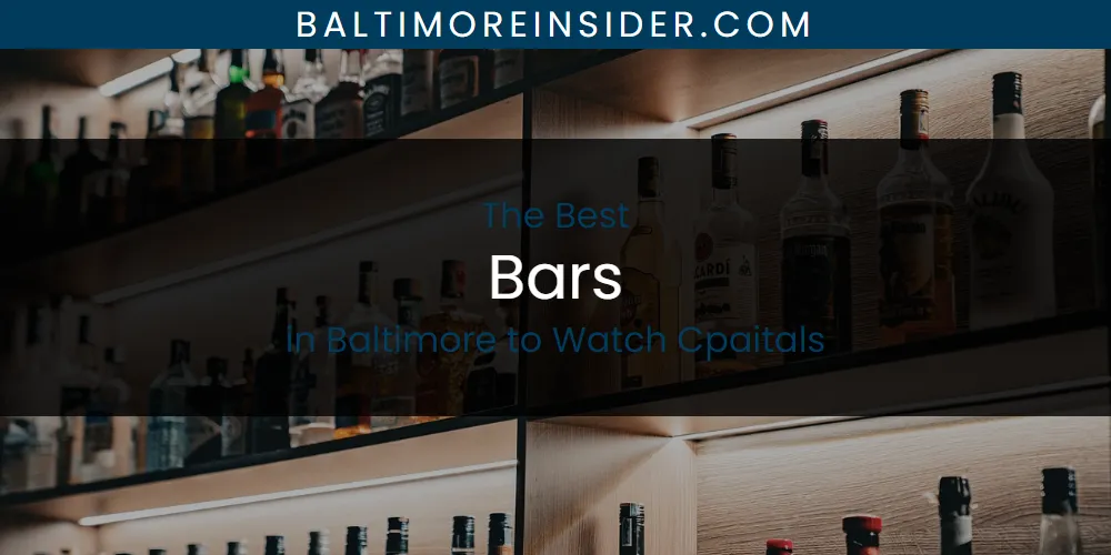The Absolute Best Bars in Baltimore to Watch Cpaitals  [Updated 2025]