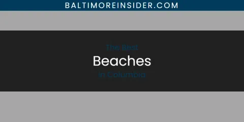 Best Beaches in Columbia: Ultimate Guide