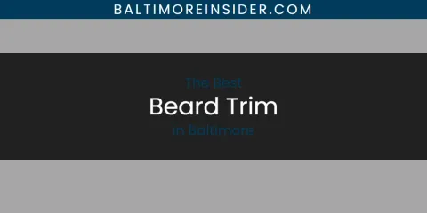 The Top-Rated Beard Trim in Baltimore