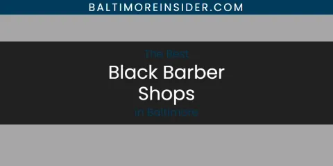 The Top-Rated Black Barber Shops in Baltimore