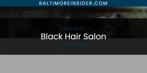 The Best Black Hair Salon in Baltimore