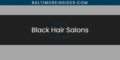The Absolute Best Black Hair Salons in Columbia