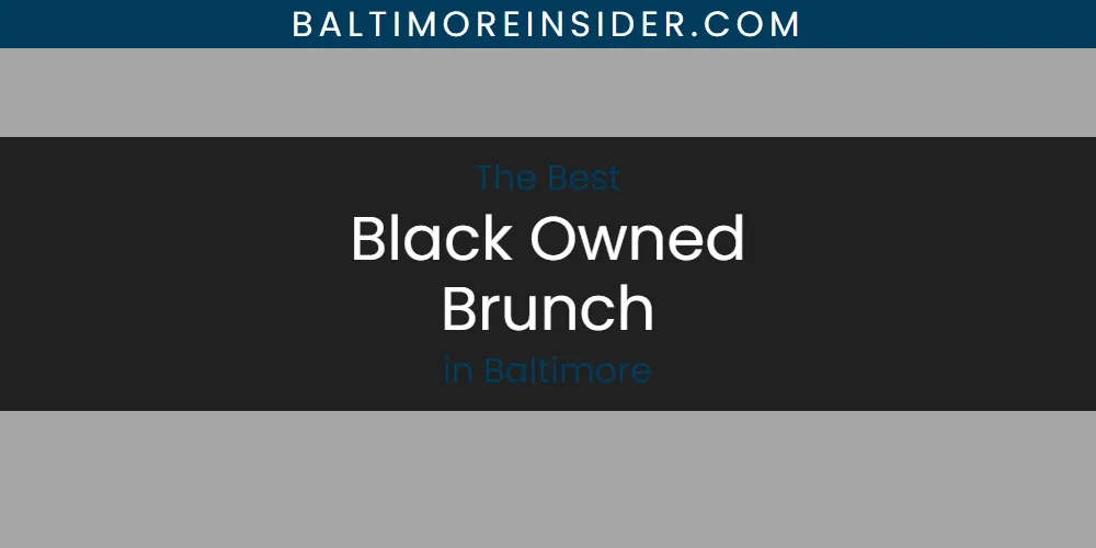 The Absolute Best Black Owned Brunch in Baltimore  [Updated 2025]