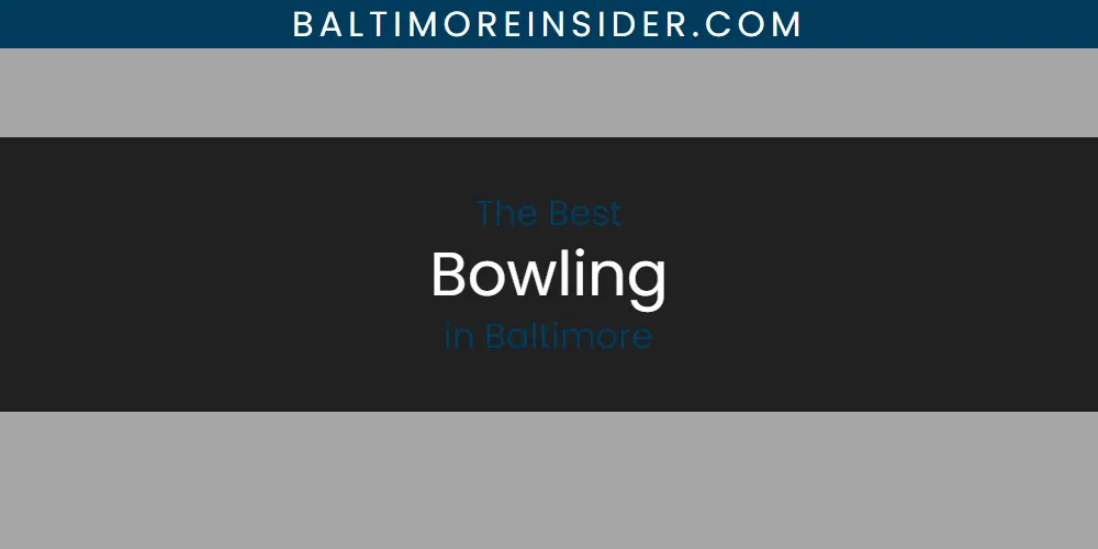 The Absolute Best Bowling in Baltimore  [Updated 2025]