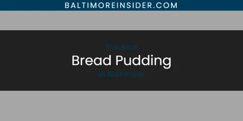 The Absolute Best Bread Pudding in Baltimore