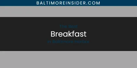 Ranked: Best Breakfast in Baltimore Harbor