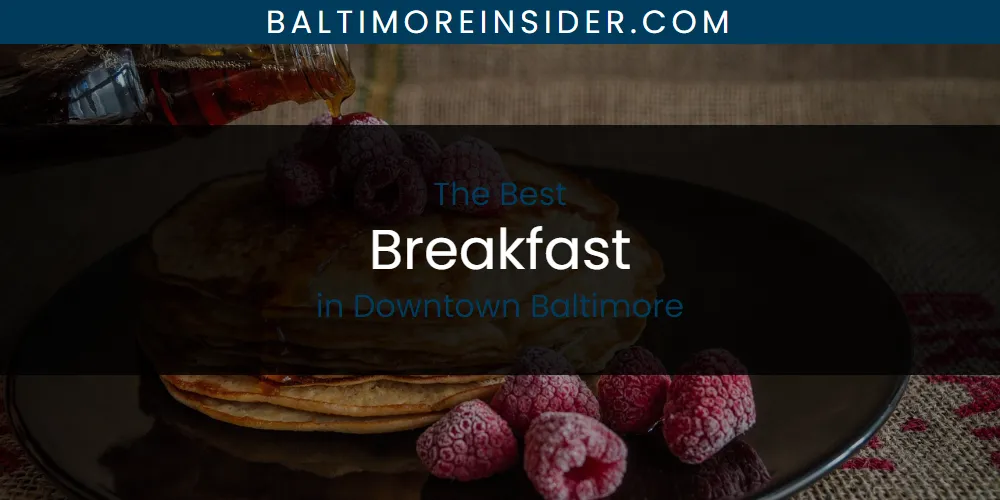 The Absolute Best Breakfast in Downtown Baltimore  [Updated 2025]