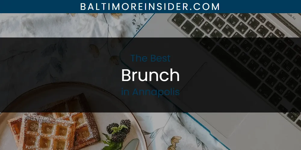 The Absolute Best Brunch in Annapolis  [Updated 2025]