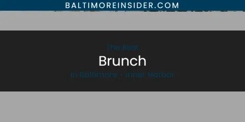 The Absolute Best Brunch in Baltimore - Inner Harbor
