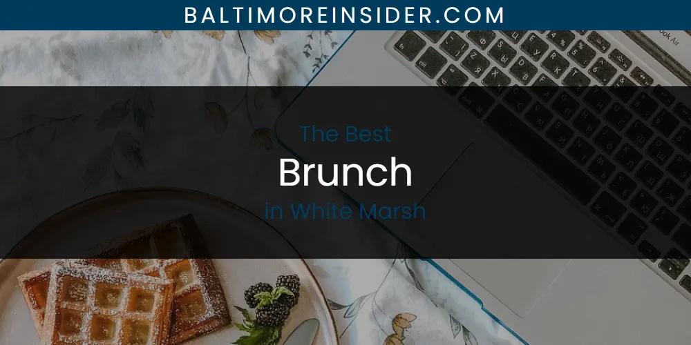 White Marsh's Best Brunch [Updated 2025]
