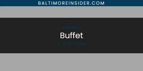 The Absolute Best Buffet in Annapolis