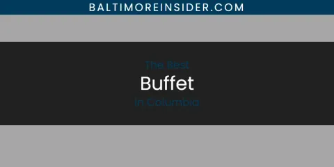 The Absolute Best Buffet in Columbia