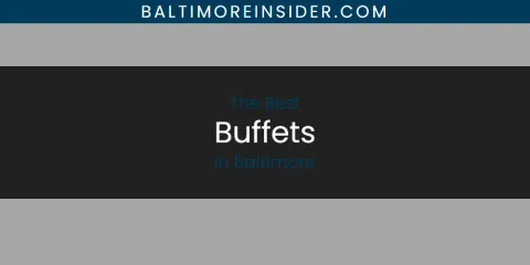 Ranked: Best Buffets in Baltimore