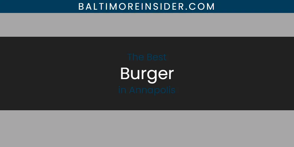 The 2026 Best Burger in Annapolis List