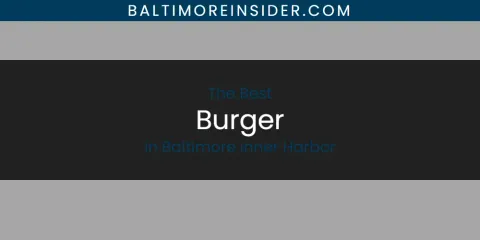 The Absolute Best Burger in Baltimore Inner Harbor