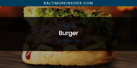 The Absolute Best Burger in College Park