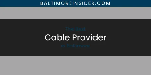 The Absolute Best Cable Provider in Baltimore