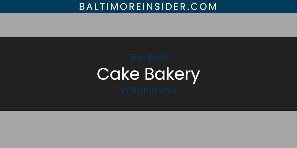 The Absolute Best Cake Bakery in Baltimore  [Updated 2025]