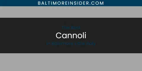 The Absolute Best Cannoli in Baltimore Little Italy