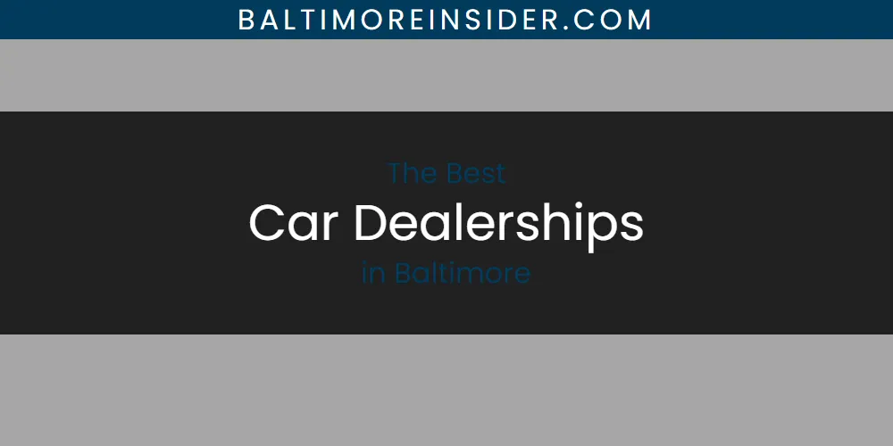 Best Car Dealerships in Baltimore: 2026 Ultimate Guide