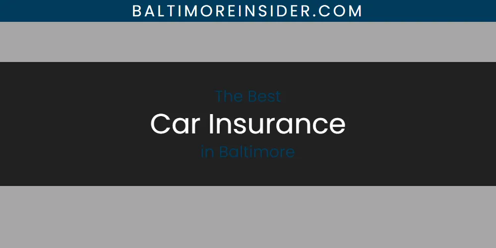 The Absolute Best Car Insurance in Baltimore  [Updated 2025]