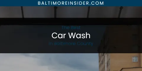 The Absolute Best Car Wash in Baltimore County
