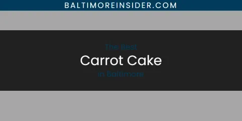 Best Carrot Cake in Baltimore: Our Expert Picks