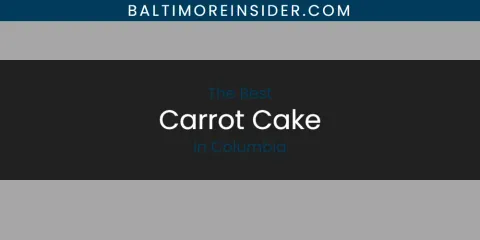 The Absolute Best Carrot Cake in Columbia