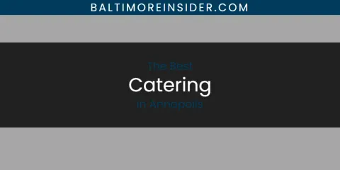 The Absolute Best Catering in Annapolis