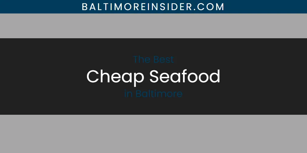 The Absolute Best Cheap Seafood in Baltimore  [Updated 2025]